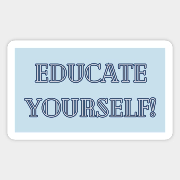 Educate Yourself Magnet by DEWGood Designs